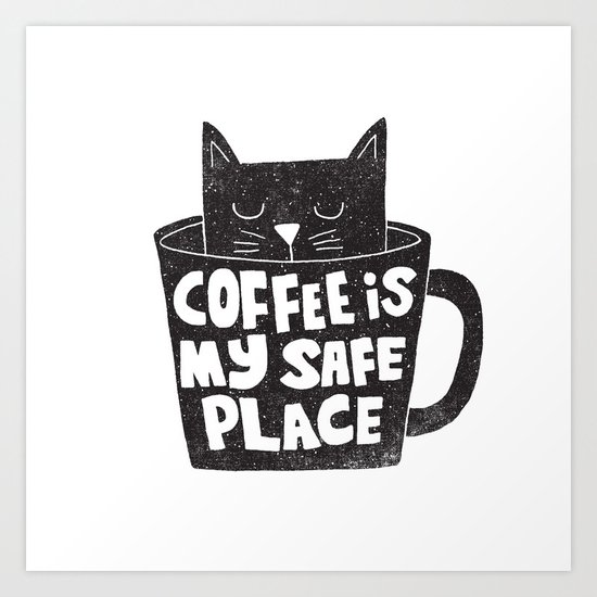 coffee is my safe place Art Print