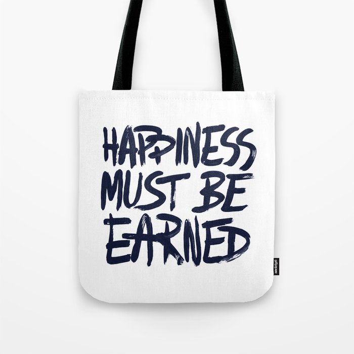Happiness must be earned Tote Bag