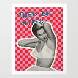 Tired but wired Art Print