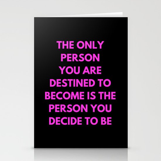 THE ONLY PERSON YOU ARE DESTINED TO BECOME IS THE PERSON YOU DECIDE TO BE Stationery Cards