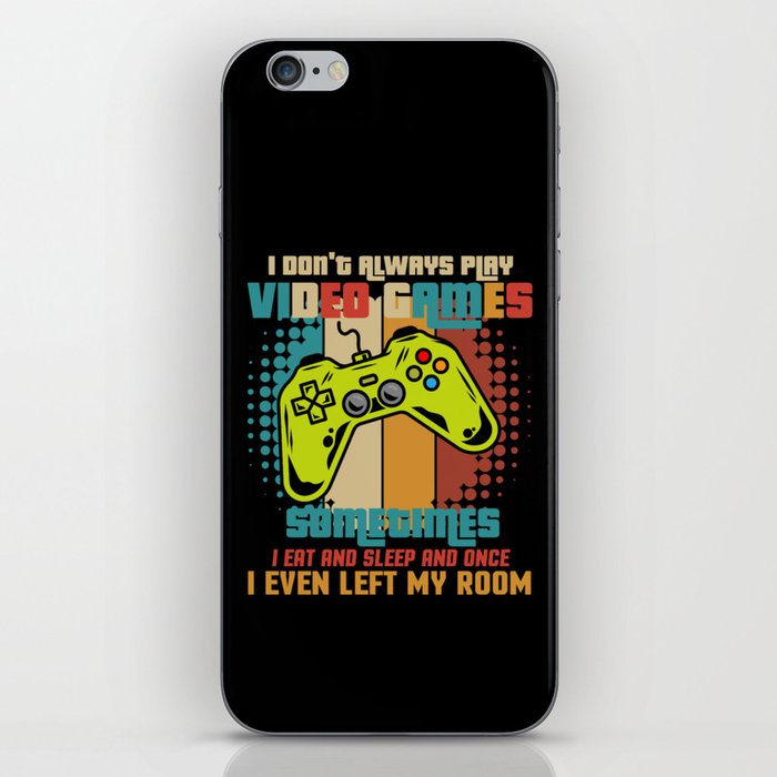 I Don't Always Play Video Games iPhone Skin