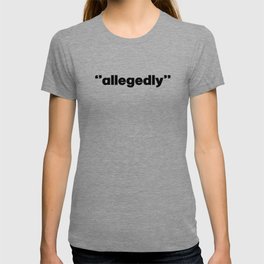 Allegedly. Lawyer gift. Law. Lawyer. Attorney. Law student gift. Perfect present for mom mother dad  T Shirt