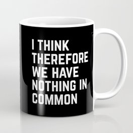 I Think Nothing In Common Funny Sarcastic Quote Mug