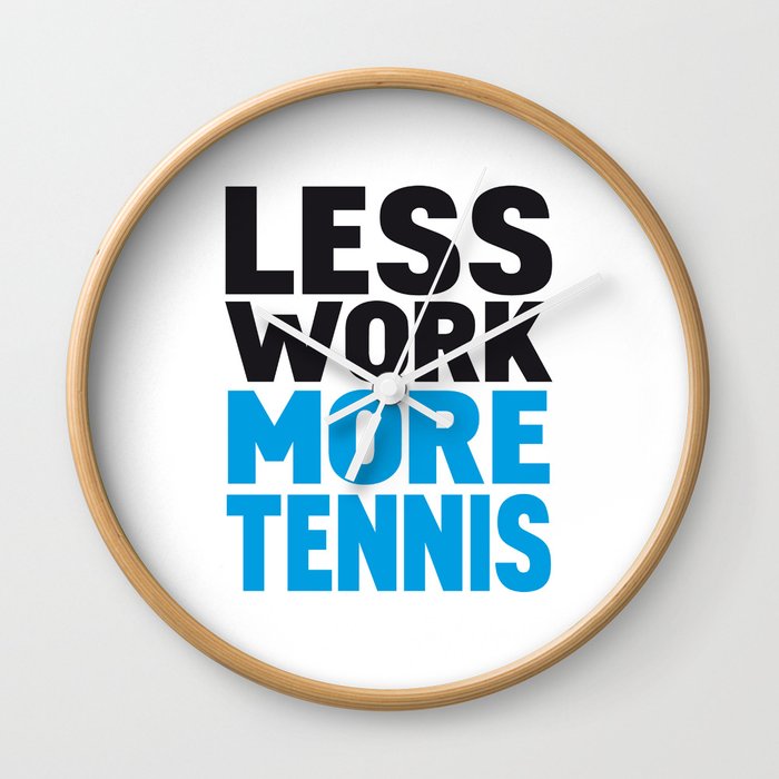 Less work more tennis Wall Clock
