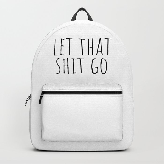 Let That Shit Go Backpack