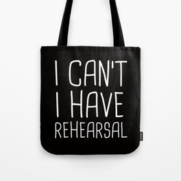 I Can't I Have Rehearsal Tote Bag