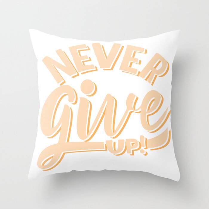 Never give up Throw Pillow