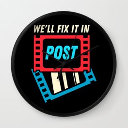 We'll Fix It In Post Wall Clock