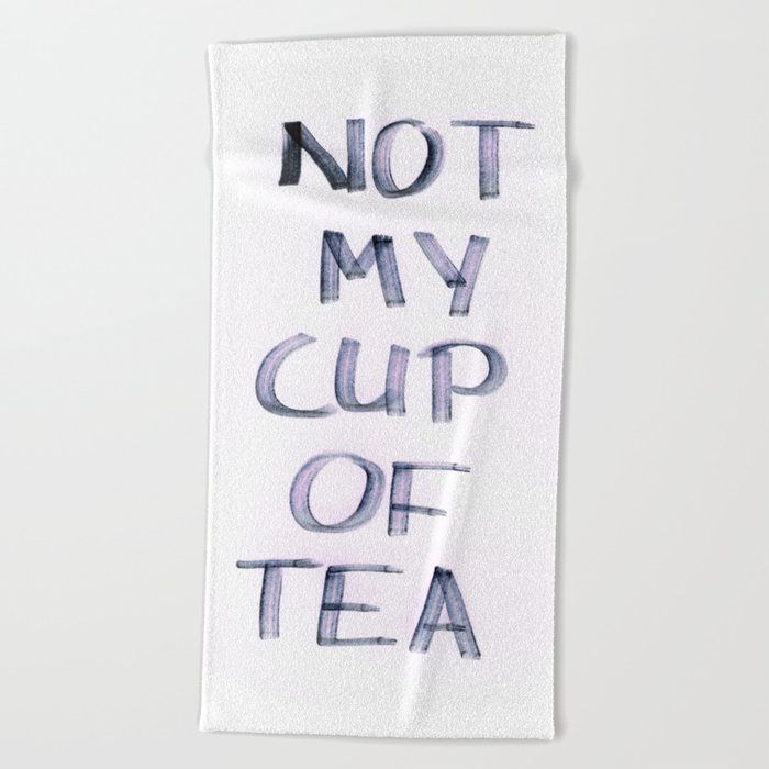 Not my Cup of Tea Beach Towel