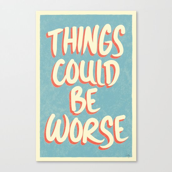 Things could be worse Canvas Print