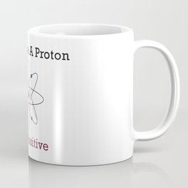 Think Like a Proton Stay Positive Coffee Mug