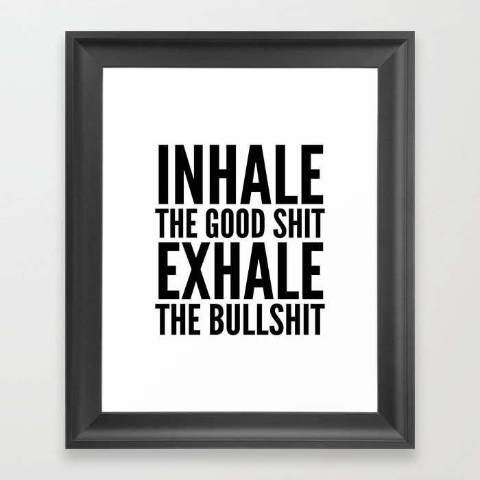 Inhale The Good Shit Exhale The Bullshit Framed Art Print