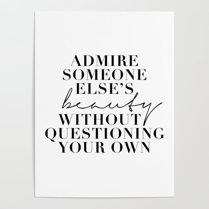 Admire Someone Else S Beauty Without Questioning Your Own Poster By Typologie Paper Co Society6