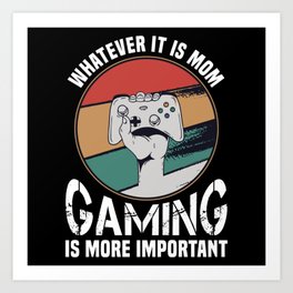 Mom Gaming is more Important Funny Gift Art Print | Console, Birthday, Geek, Geeky, Thanksgiving, Gamer, Graphicdesign, Video Games, Video Game, Retro 