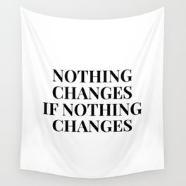 Nothing changes if nothing changes Wall Tapestry