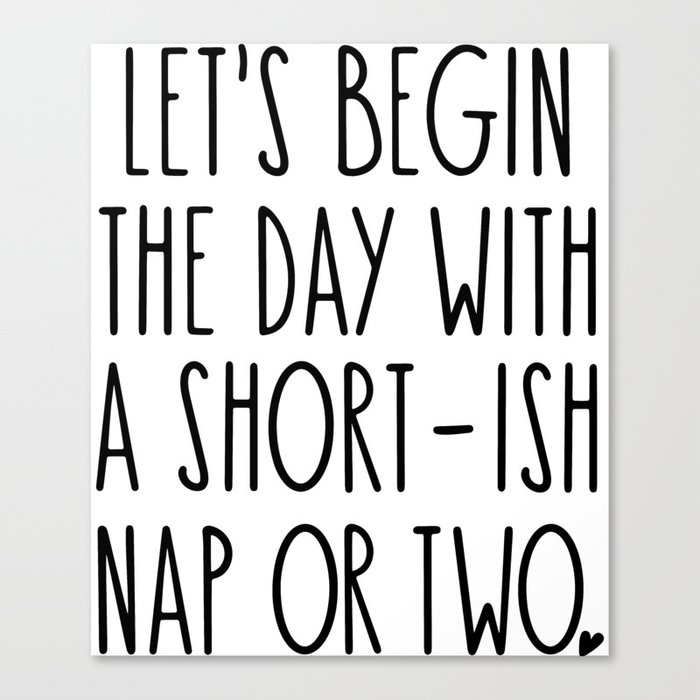 Let's Begin the Day With A Nap Funny Canvas Print