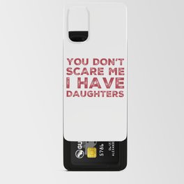 You Don't Scare Me I Have Daughters. Funny Dad Joke Quote. Android Card Case