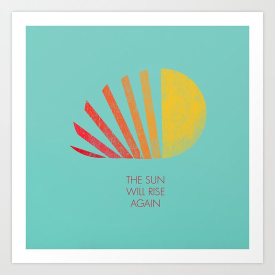 The Sun Will Rise Again Art Print