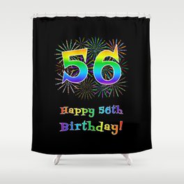 [ Thumbnail: 56th Birthday - Fun Rainbow Spectrum Gradient Pattern Text, Bursting Fireworks Inspired Background Shower Curtain ]