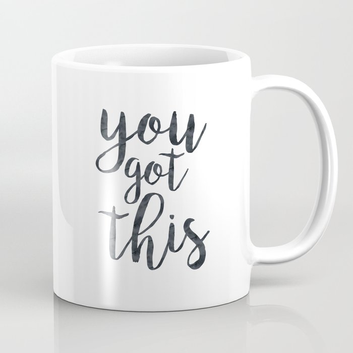 You Got This Motivational Quote Coffee Mug By Blueskywhimsy Society6