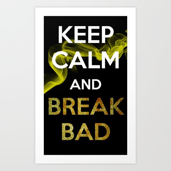 Keep Breaking Bad Art Print