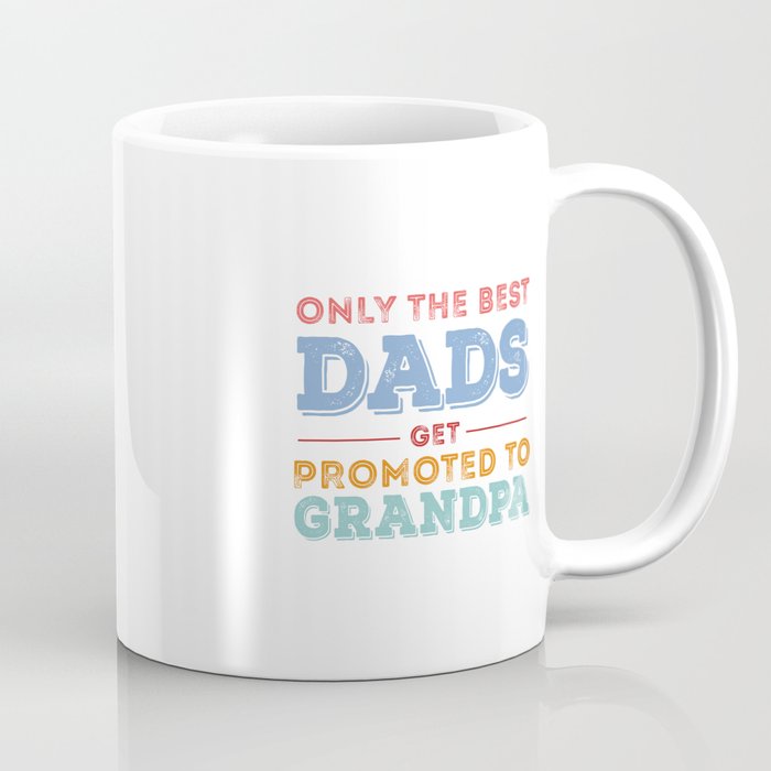 Only The Classiest Dads Get Promoted To Grandpa Coffee Mug