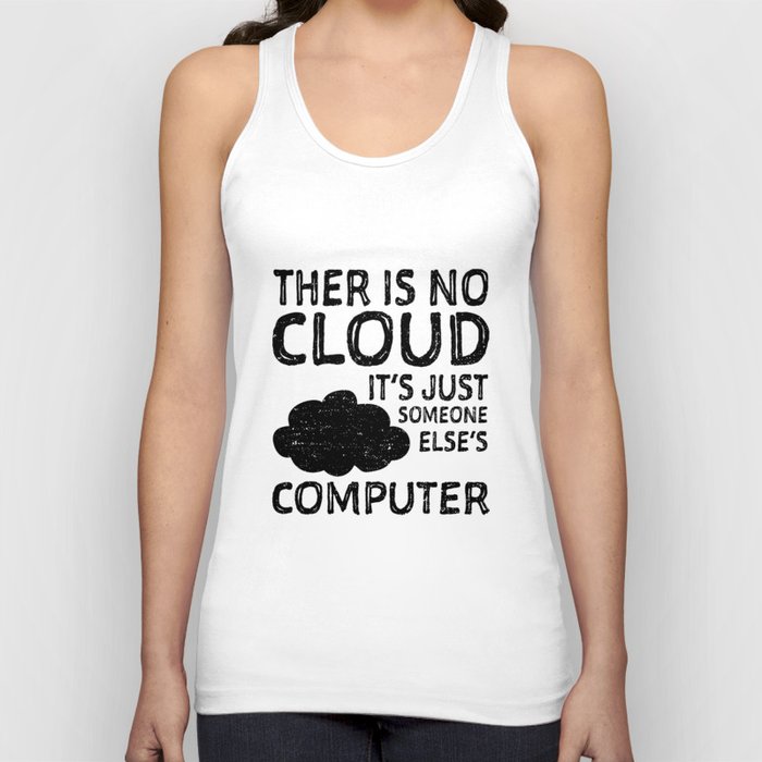 There Is No Cloud It's Just Someone Else's Computer Tank Top