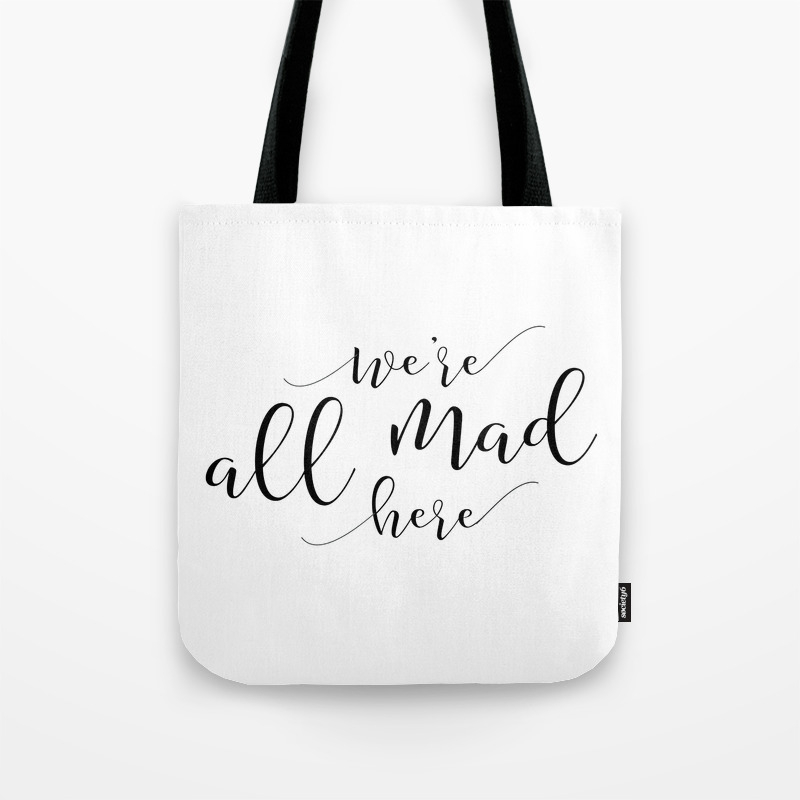 Funny Home Print Mad Hatter Party Crazy Family Sign We Re All Mad Here Lewis Carroll Quote Tote Bag By Tomoogorelica Society6