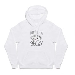 Don't Be A Becky Hoody
