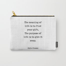 The meaning of  life is to find  your gift.  The purpose of  life is to give it  away.  Pablo Picasso Carry-All Pouch | Lifequote, Meaning, Inspirationalquote, Lettering, Black And White, Pattern, Gift, Graphite, Acrylic, Nursery 