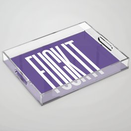 FUCK IT (Ultra Violet) Acrylic Tray