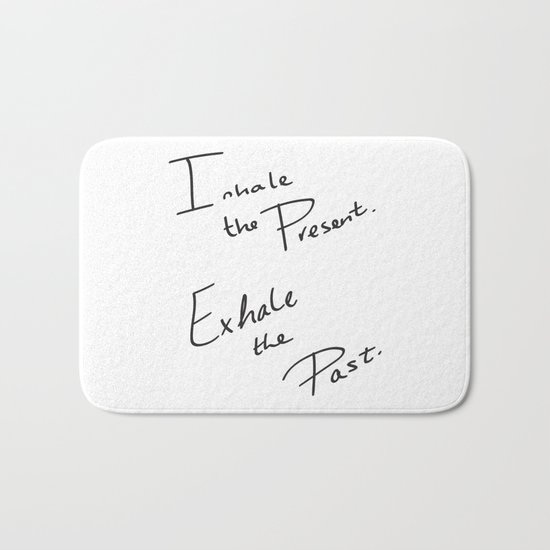 Inhale the Present. Exhale the Past. Bath Mat