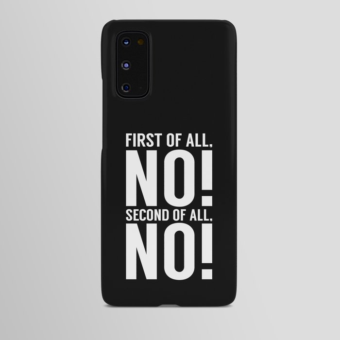 First Of All No Second Of All No Android Case