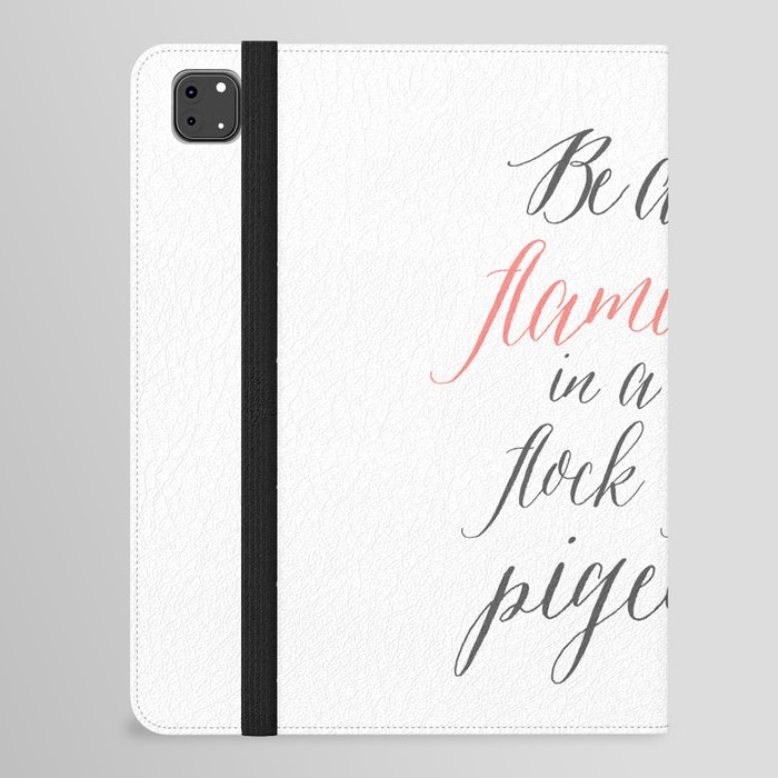 Be a Flamingo in a flock of pigeons art print iPad Folio Case