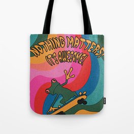 nothing matters! its awesome! Tote Bag