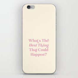What's The Best Thing That Could Happen Inspiring Quote  iPhone Skin