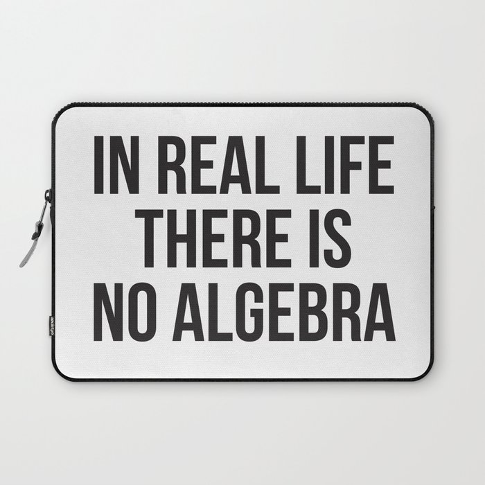 in real life there is NO algebra Laptop Sleeve