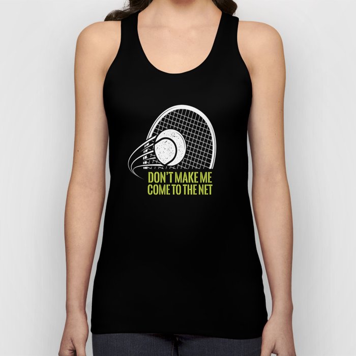 Don't Make Me Come To The Net Tennis Tank Top