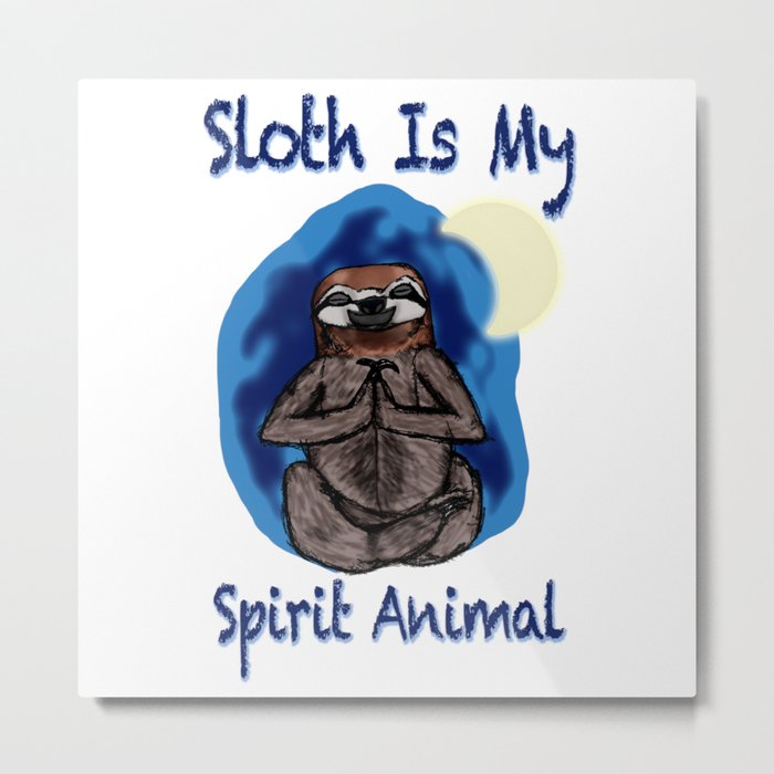 Sloth Is My Spirit Animal Metal Print