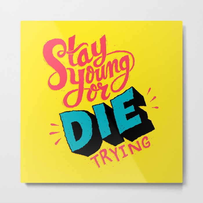 Stay Young or Die Trying Metal Print