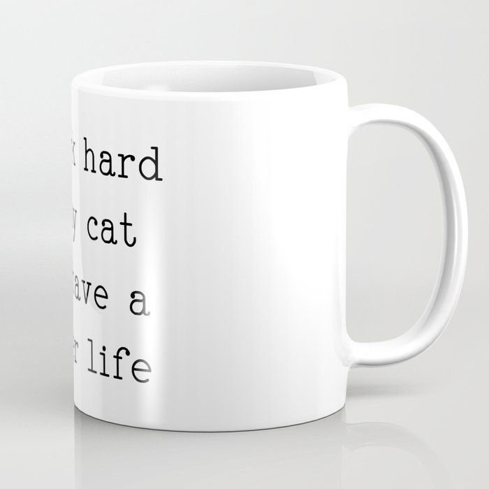 i work hard so my cat can have a better life Coffee Mug
