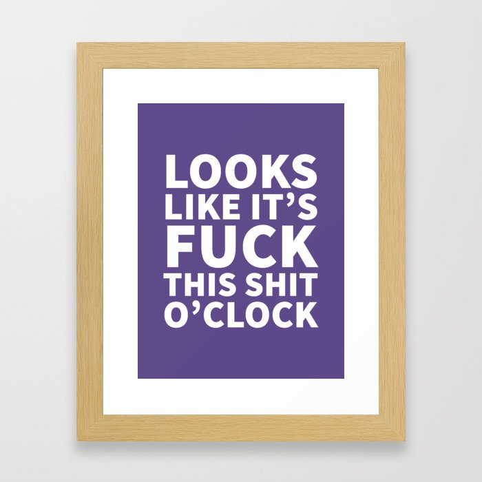 Looks Like It's Fuck This Shit O'Clock (Ultra Violet) Framed Art Print