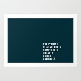 Everything is under control Art Print