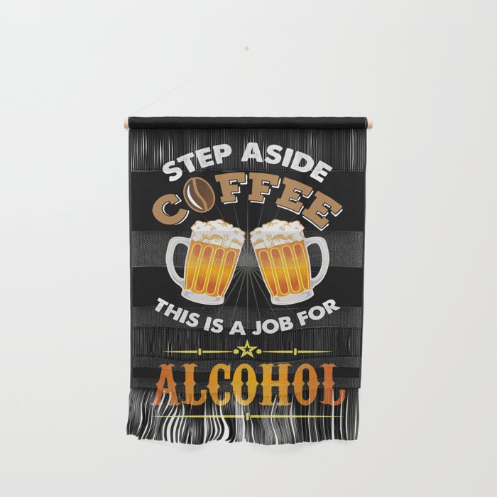 Funny Drinking Shirt: Step Aside Coffee - Job for Alcohol Wall Hanging