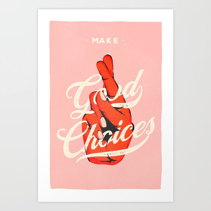 Make Good Choices Art Print