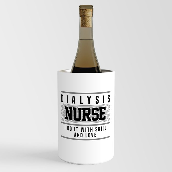 Dialysis Nurse I Do it With Skill and Love Dialysis Nurse Gift Idea Wine Chiller