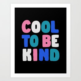 Cool to Be Kind in black pink green blue Art Print