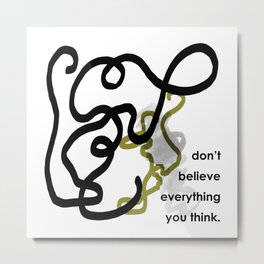don't believe everything you think - BIA Metal Print