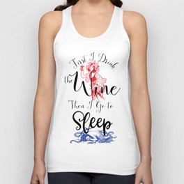First I Drink the Wine, Then I Go to Sleep Unisex Tank Top