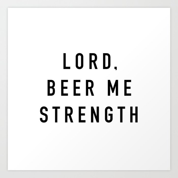 Beer Me Strength The Office Art Print By Quotablequotes Society6 Beer Me Strength The Office Art Print